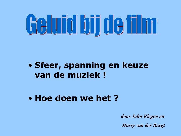 introductie • Sfeer, spanning en keuze van de muziek ! • Hoe doen we