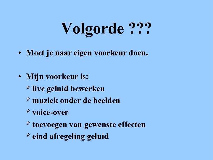 Volgorde ? ? ? • Moet je naar eigen voorkeur doen. • Mijn voorkeur