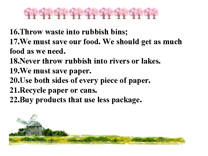 16. Throw waste into rubbish bins; 17. We must save our food. We should