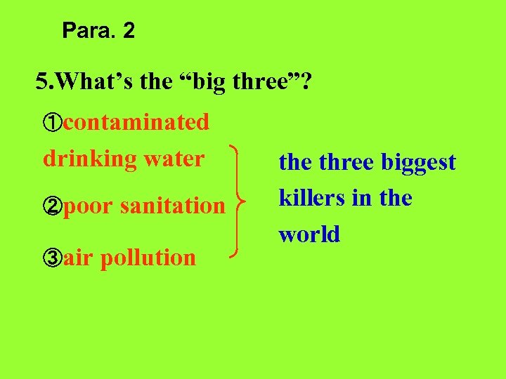 Para. 2 5. What’s the “big three”? ①contaminated drinking water ②poor ③air sanitation pollution