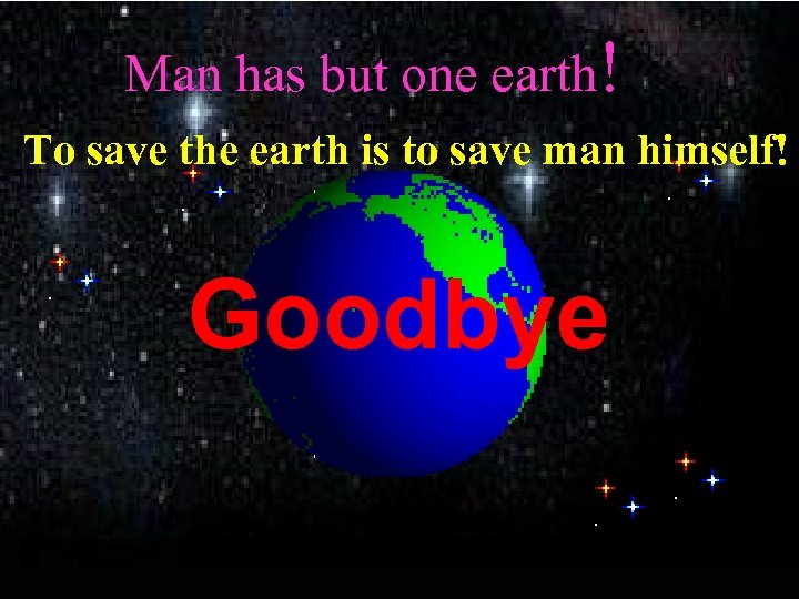 Man has but one earth! To save the earth is to save man himself!