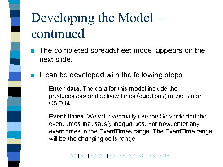 Developing the Model -continued n The completed spreadsheet model appears on the next slide.