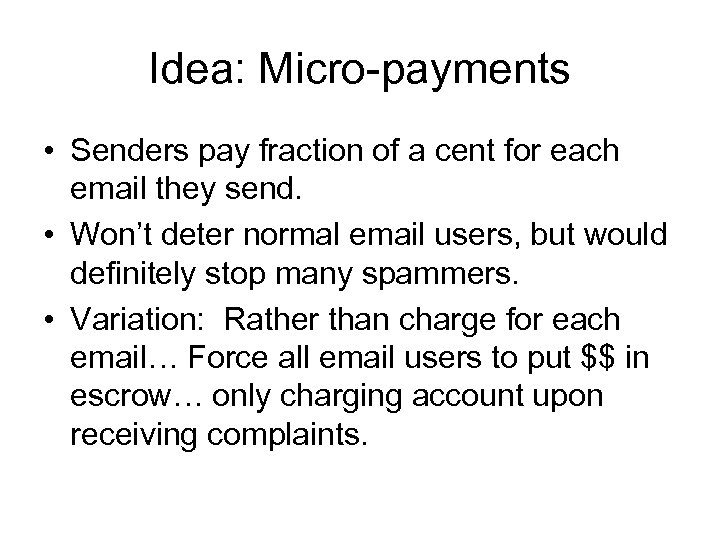 Idea: Micro-payments • Senders pay fraction of a cent for each email they send.