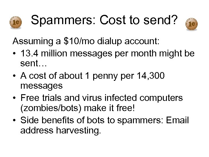 Spammers: Cost to send? Assuming a $10/mo dialup account: • 13. 4 million messages