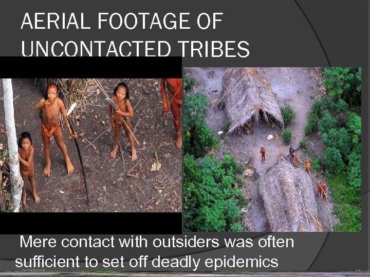AERIAL FOOTAGE OF UNCONTACTED TRIBES Mere contact with outsiders was often sufficient to set