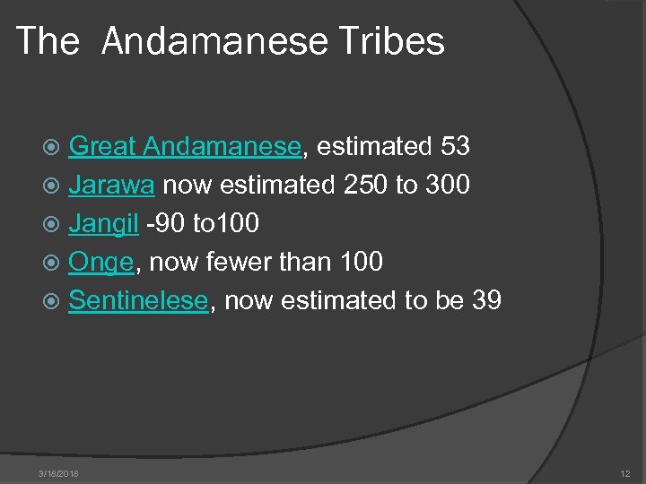 The Andamanese Tribes Great Andamanese, estimated 53 Jarawa now estimated 250 to 300 Jangil