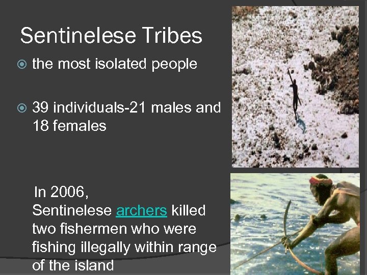 Sentinelese Tribes the most isolated people 39 individuals-21 males and 18 females In 2006,