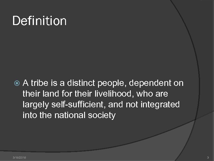 Definition A tribe is a distinct people, dependent on their land for their livelihood,