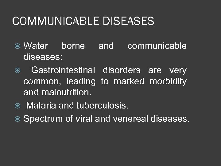 COMMUNICABLE DISEASES Water borne and communicable diseases: Gastrointestinal disorders are very common, leading to