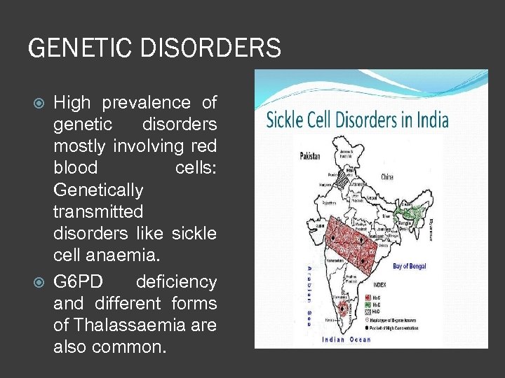 GENETIC DISORDERS High prevalence of genetic disorders mostly involving red blood cells: Genetically transmitted