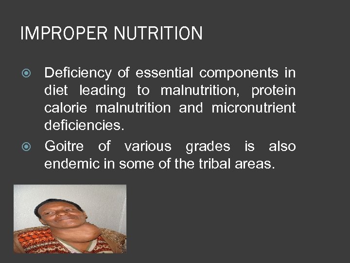 IMPROPER NUTRITION Deficiency of essential components in diet leading to malnutrition, protein calorie malnutrition