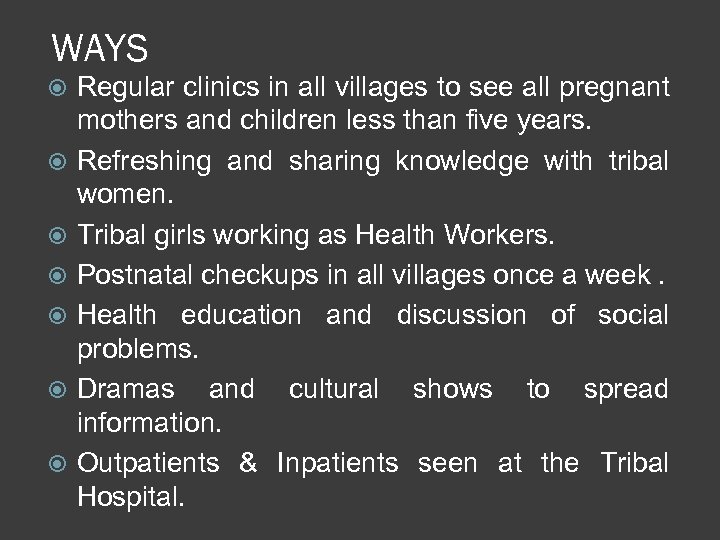 WAYS Regular clinics in all villages to see all pregnant mothers and children less