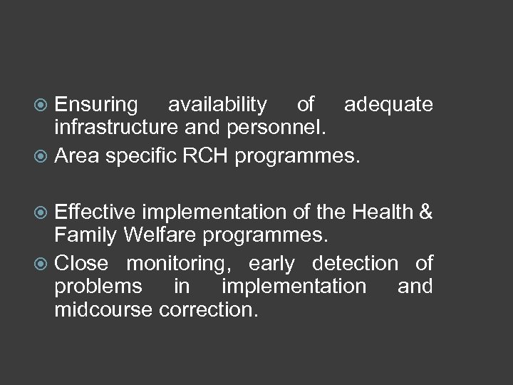 Ensuring availability of adequate infrastructure and personnel. Area specific RCH programmes. Effective implementation of