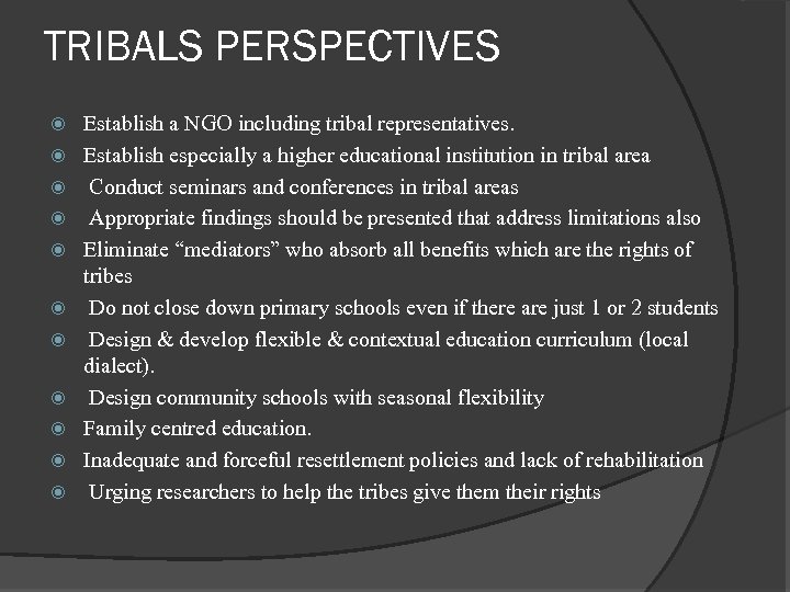 TRIBALS PERSPECTIVES Establish a NGO including tribal representatives. Establish especially a higher educational institution