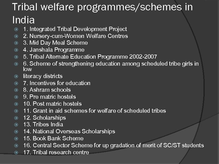 Tribal welfare programmes/schemes in India 1. Integrated Tribal Development Project 2. Nursery-cum-Women Welfare Centres