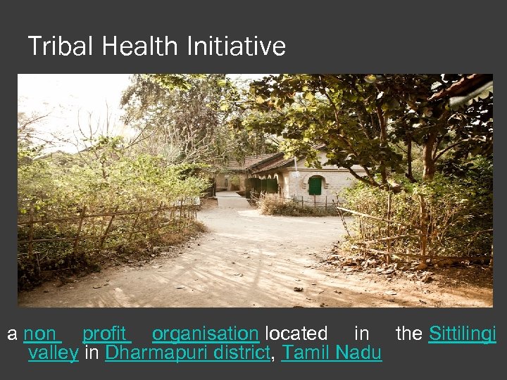 Tribal Health Initiative a non profit organisation located in the Sittilingi valley in Dharmapuri