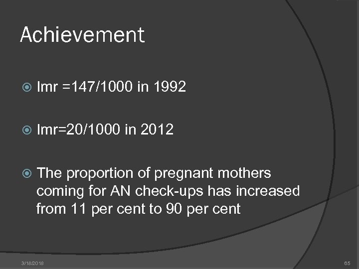 Achievement Imr =147/1000 in 1992 Imr=20/1000 in 2012 The proportion of pregnant mothers coming