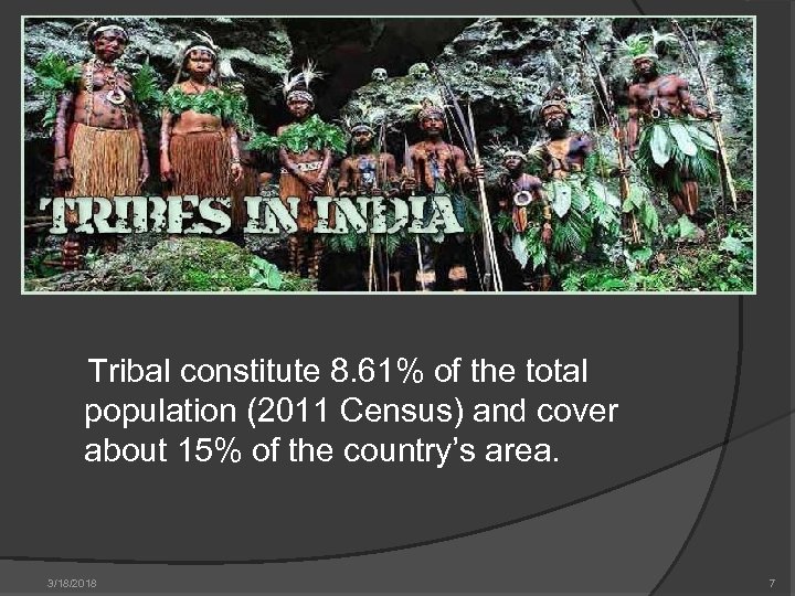  Tribal constitute 8. 61% of the total population (2011 Census) and cover about