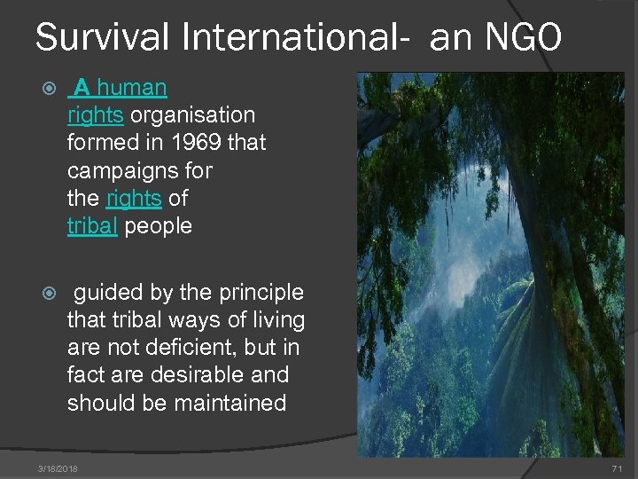 Survival International- an NGO A human rights organisation formed in 1969 that campaigns for