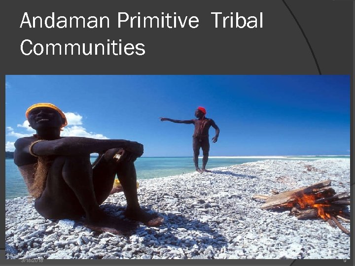 Andaman Primitive Tribal Communities 3/18/2018 9 