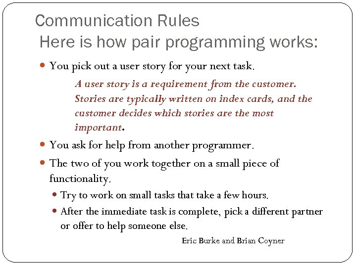 Communication Rules Here is how pair programming works: You pick out a user story