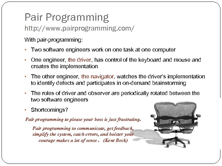 Pair Programming http: //www. pairprogramming. com/ With pair-programming: • Two software engineers work on