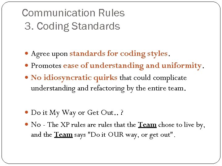 Communication Rules 3. Coding Standards Agree upon standards for coding styles. Promotes ease of