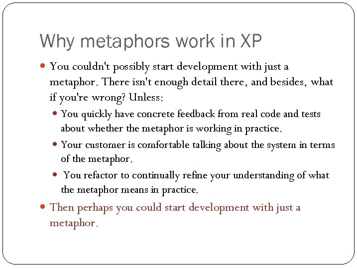 Why metaphors work in XP You couldn't possibly start development with just a metaphor.