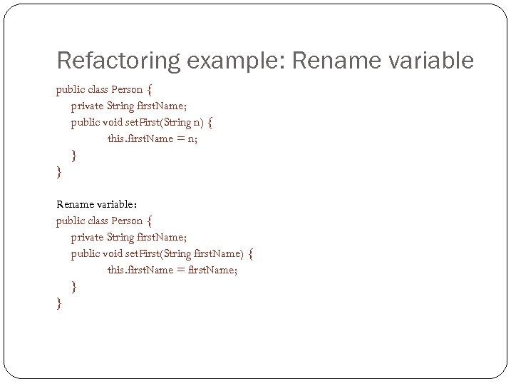 Refactoring example: Rename variable public class Person { private String first. Name; public void