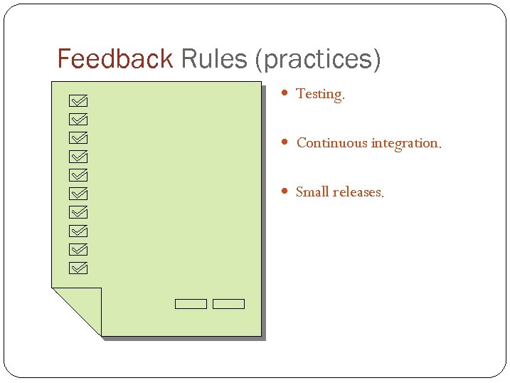 Feedback Rules (practices) Testing. Continuous integration. Small releases. 