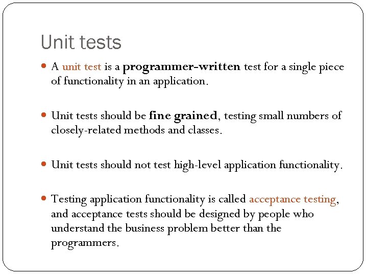 Unit tests A unit test is a programmer-written test for a single piece of