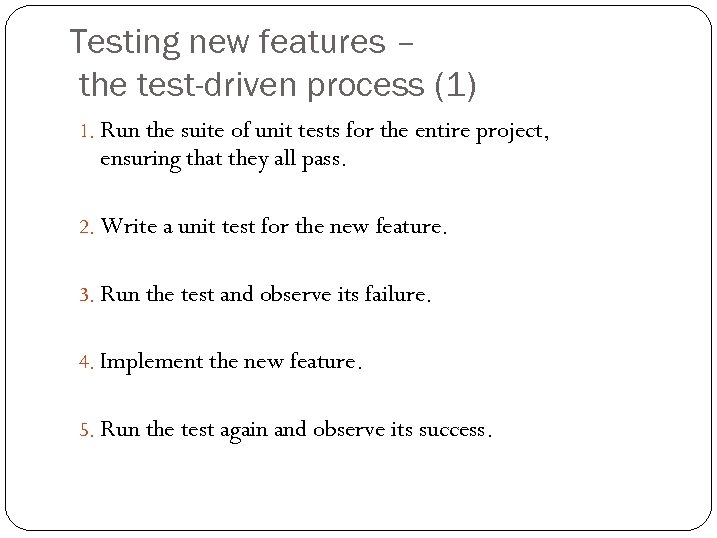 Testing new features – the test-driven process (1) 1. Run the suite of unit