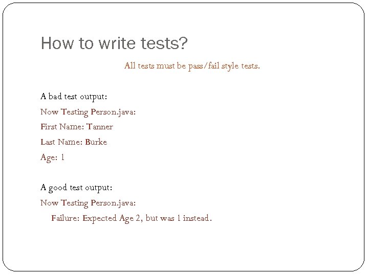 How to write tests? All tests must be pass/fail style tests. A bad test