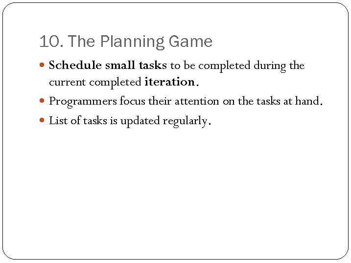 10. The Planning Game Schedule small tasks to be completed during the current completed