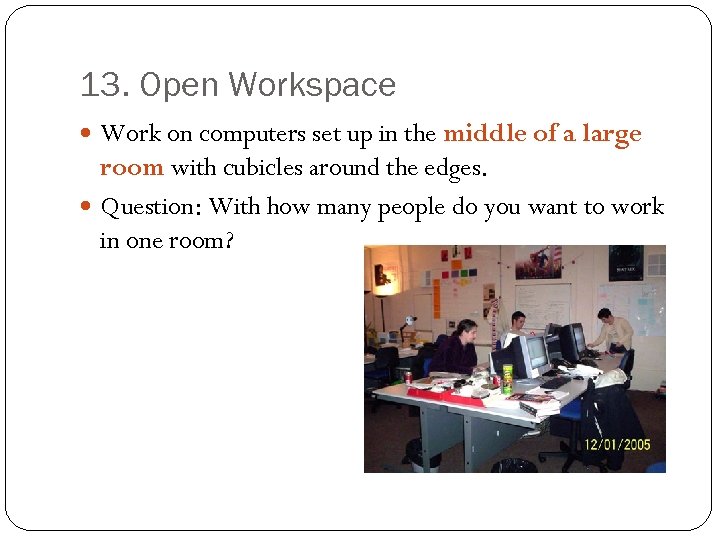 13. Open Workspace Work on computers set up in the middle of a large