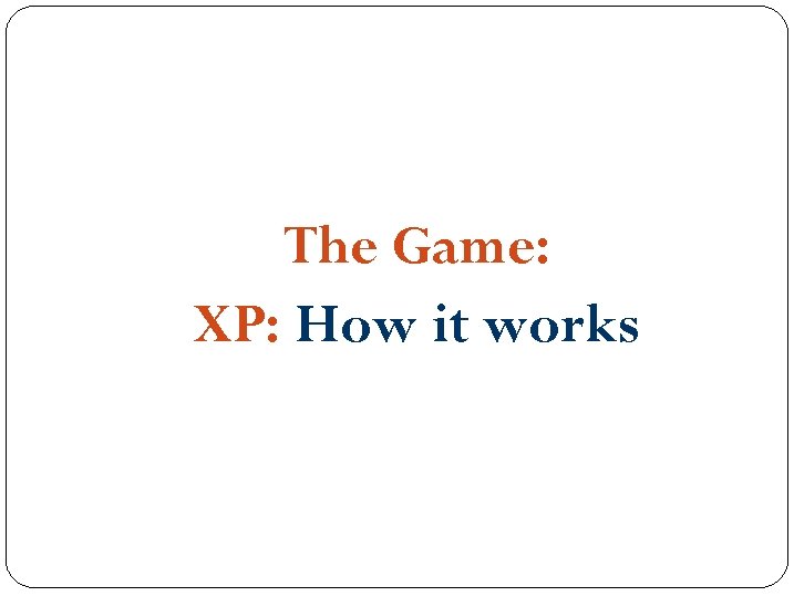 The Game: XP: How it works 