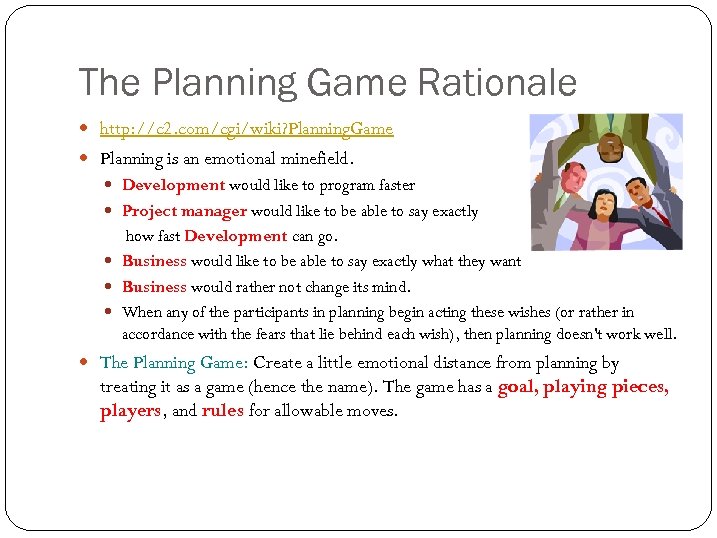 The Planning Game Rationale http: //c 2. com/cgi/wiki? Planning. Game Planning is an emotional