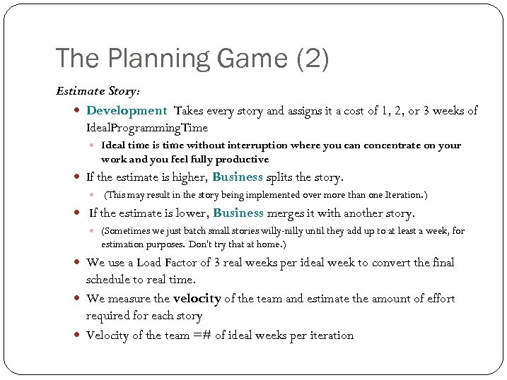 The Planning Game (2) Estimate Story: Development Takes every story and assigns it a