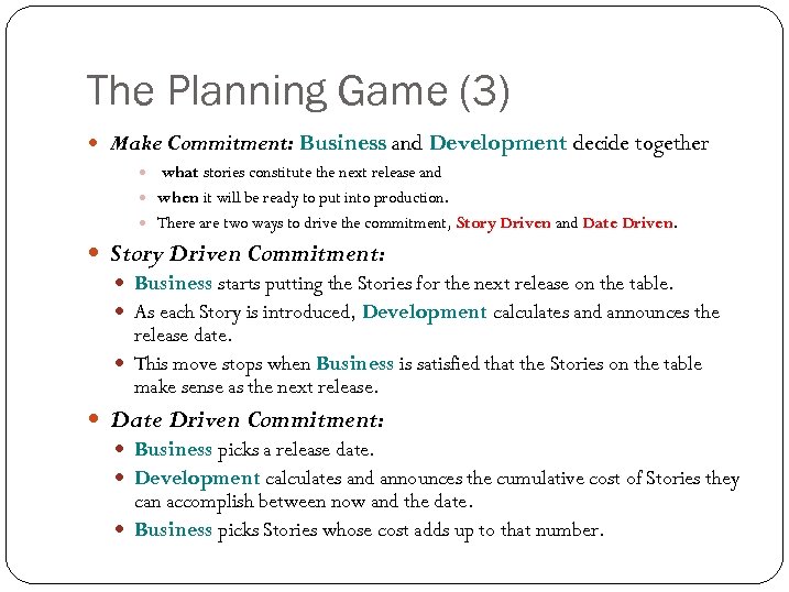 The Planning Game (3) Make Commitment: Business and Development decide together what stories constitute