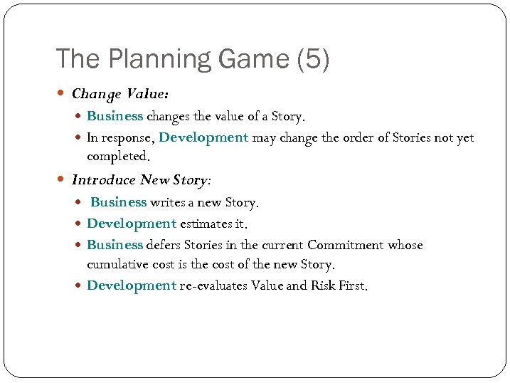 The Planning Game (5) Change Value: Business changes the value of a Story. In