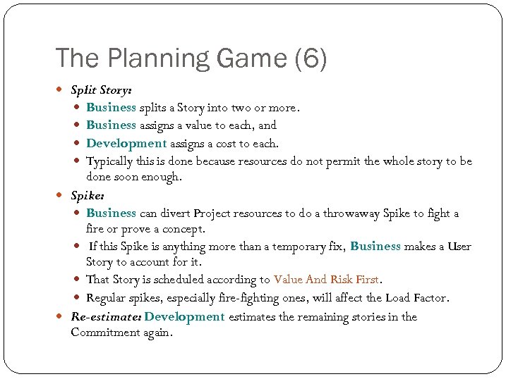 The Planning Game (6) Split Story: Business splits a Story into two or more.