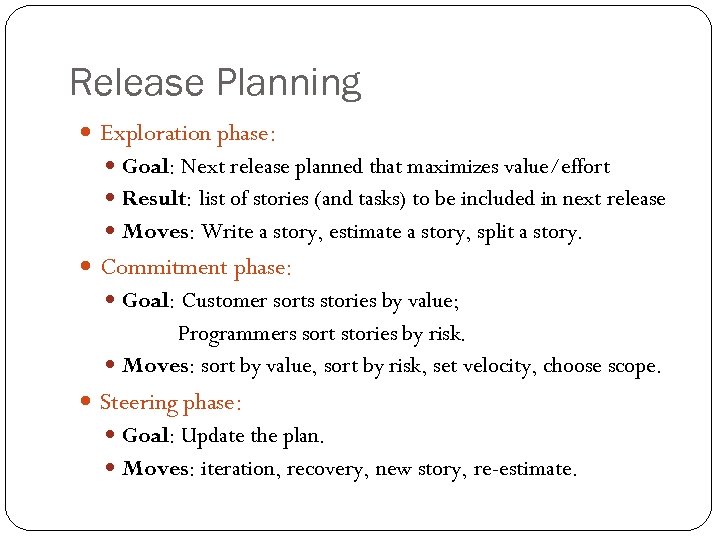 Release Planning Exploration phase: Goal: Next release planned that maximizes value/effort Result: list of