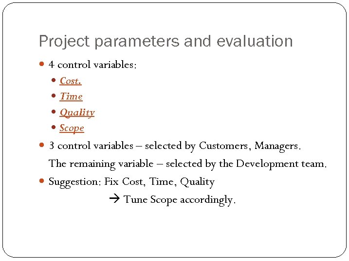 Project parameters and evaluation 4 control variables: Cost. Time Quality Scope 3 control variables