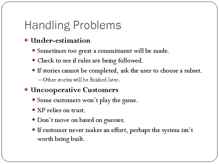 Handling Problems Under-estimation Sometimes too great a commitment will be made. Check to see