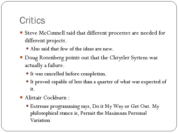 Critics Steve Mc. Connell said that different processes are needed for different projects. Also