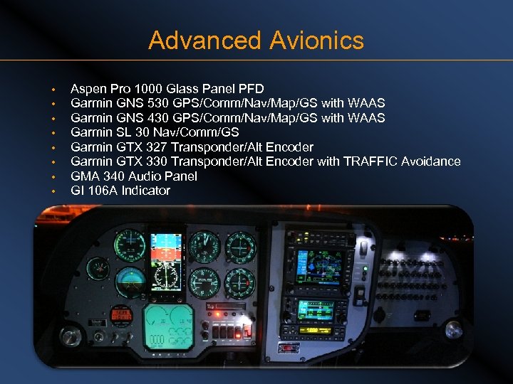 Advanced Avionics • • Aspen Pro 1000 Glass Panel PFD Garmin GNS 530 GPS/Comm/Nav/Map/GS