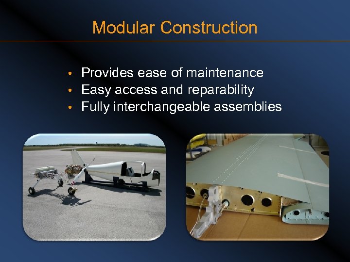 Modular Construction Provides ease of maintenance • Easy access and reparability • Fully interchangeable