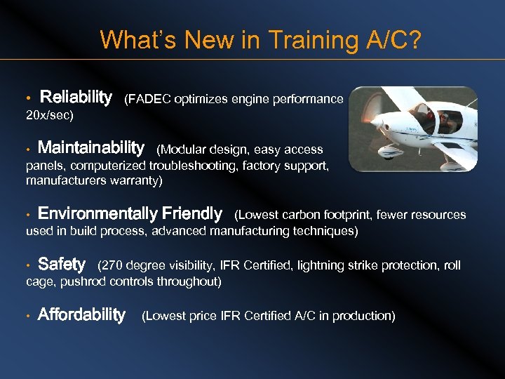 What’s New in Training A/C? • Reliability (FADEC optimizes engine performance 20 x/sec) •