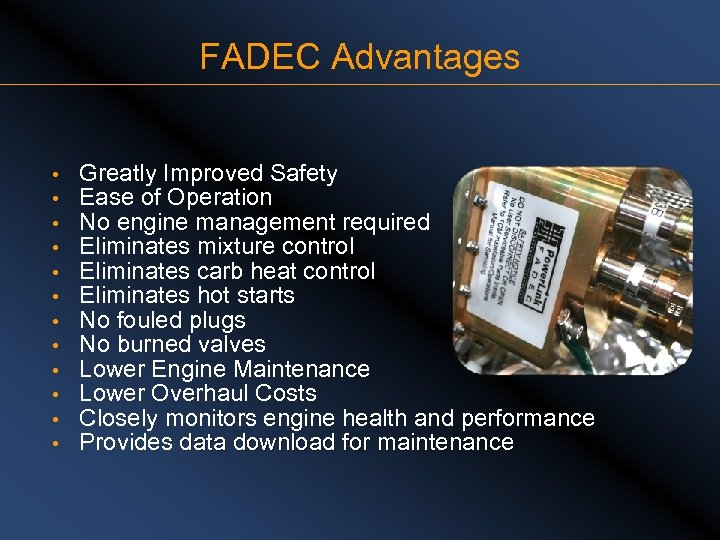 FADEC Advantages • • • Greatly Improved Safety Ease of Operation No engine management