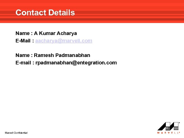 Contact Details Name : A Kumar Acharya E-Mail : aacharya@marvell. com Name : Ramesh
